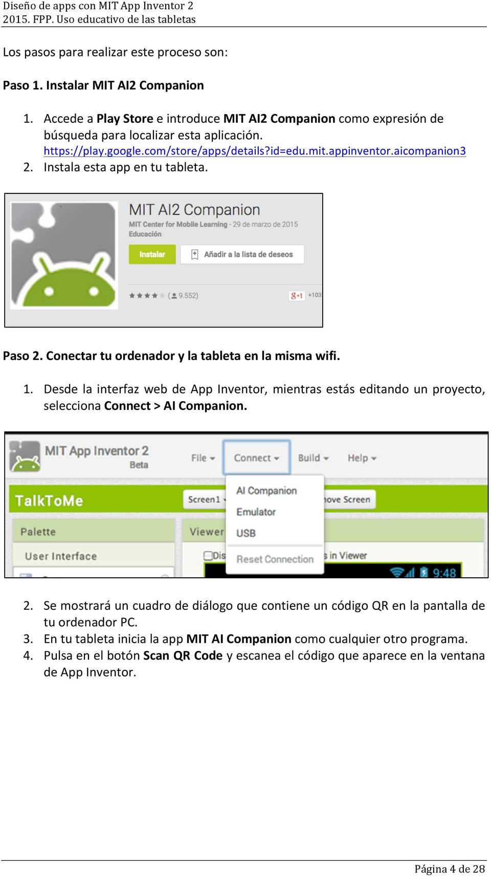 Desde la interfaz web de App Inventor, mientras estás editando un proyecto, selecciona Connect > AI Companion. 2.