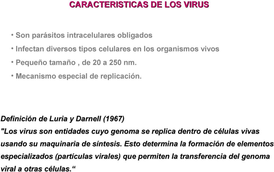 Definición de Luria y Darnell (1967) "Los virus son entidades cuyo genoma se replica dentro de células vivas usando su
