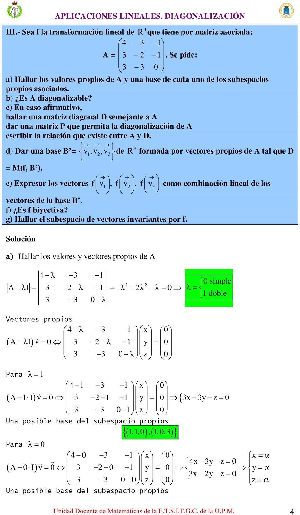 e) Expresar los vectores f v1, f v, f v como combinación lineal de los Solución a) Hallar los valores y vectores propios de A 4 1 A I 1 0 0 0 simple 1 doble Vectores propios 4 1 x 0 AIv0 1 y 0 0z