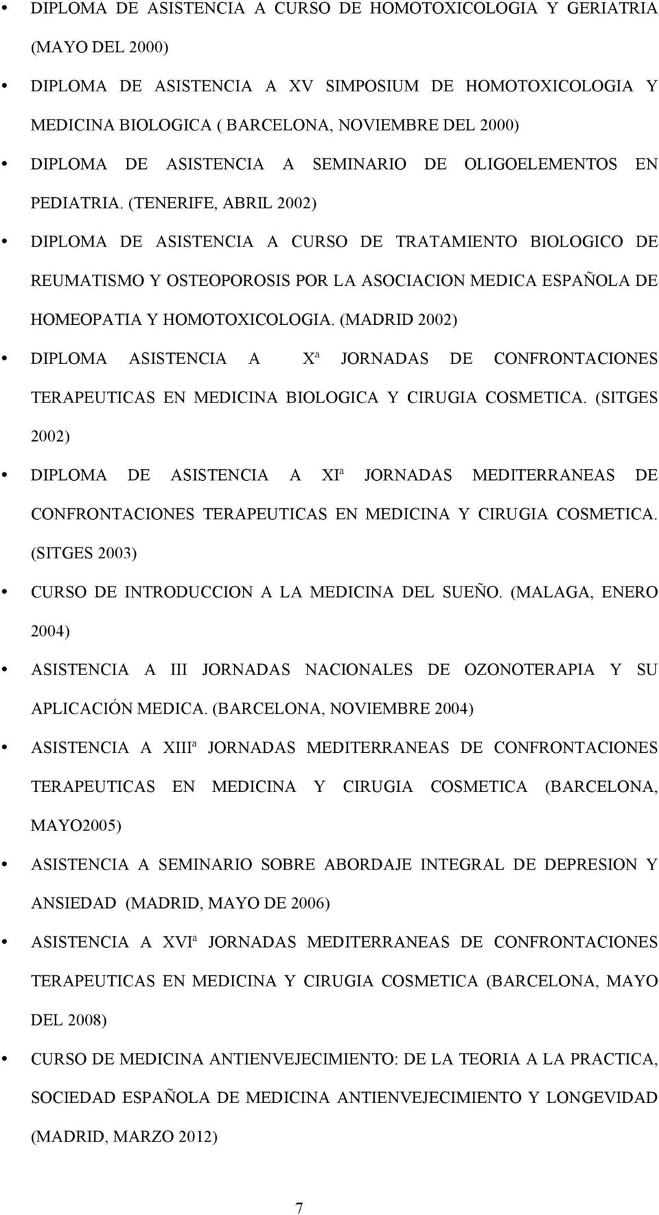 (TENERIFE, ABRIL 2002) DIPLOMA DE ASISTENCIA A CURSO DE TRATAMIENTO BIOLOGICO DE REUMATISMO Y OSTEOPOROSIS POR LA ASOCIACION MEDICA ESPAÑOLA DE HOMEOPATIA Y HOMOTOXICOLOGIA.