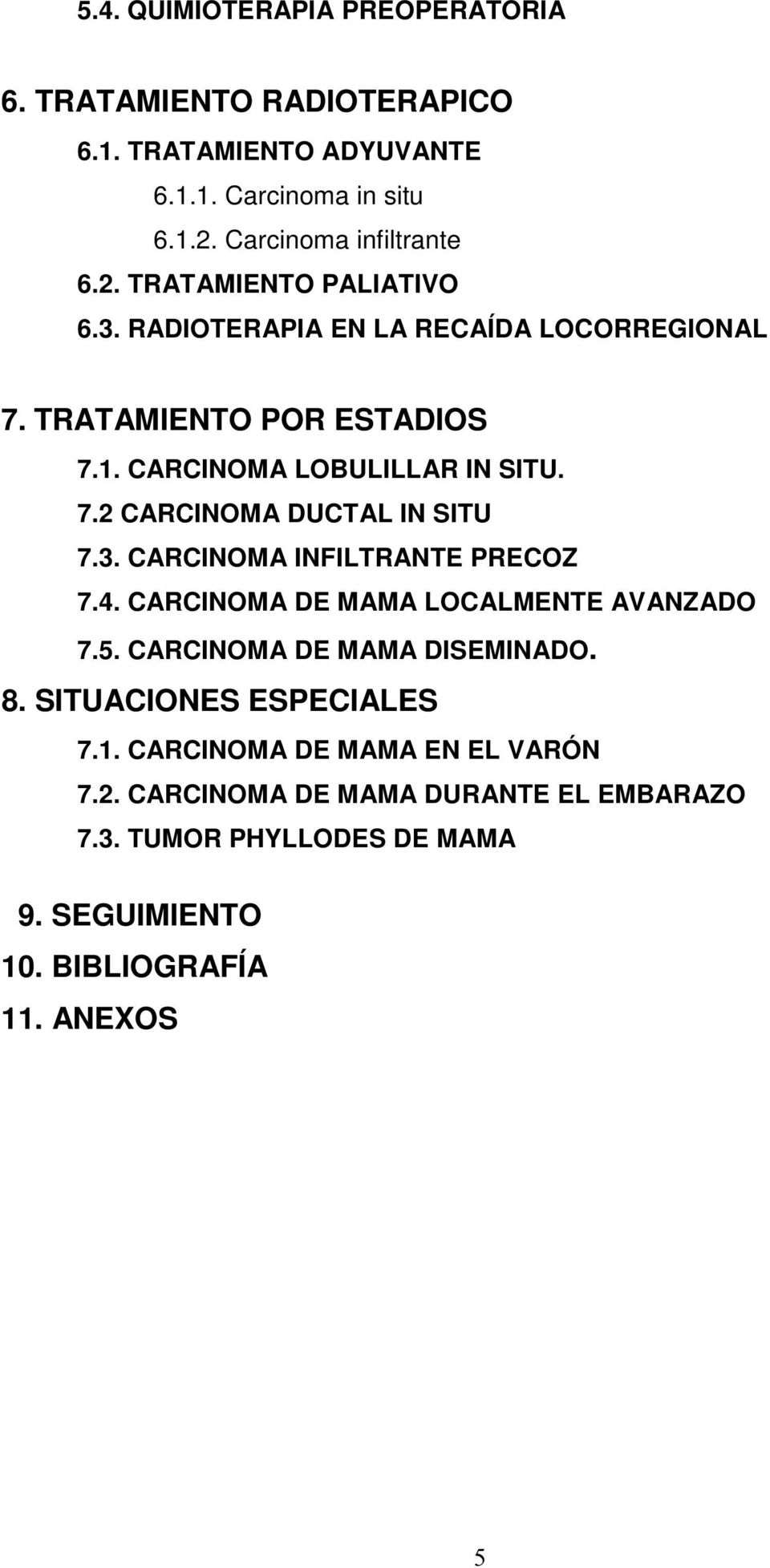 4. CARCINOMA DE MAMA LOCALMENTE AVANZADO 7.5. CARCINOMA DE MAMA DISEMINADO. 8. SITUACIONES ESPECIALES 7.1. CARCINOMA DE MAMA EN EL VARÓN 7.2.