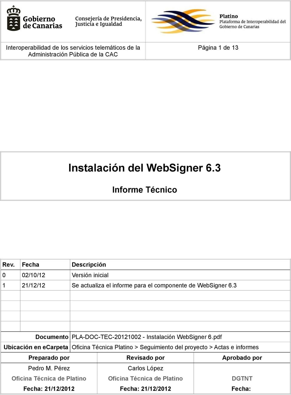 3 Documento PLA-DOC-TEC-20121002 - Instalación WebSigner 6 Ubicación en ecarpeta Oficina Técnica Platino > Seguimiento del proyecto > Actas e