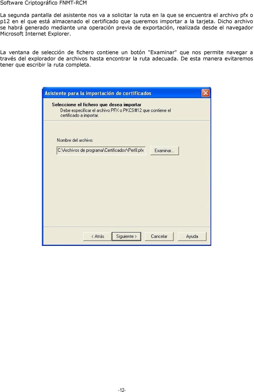 Dicho archivo se habrá generado mediante una operación previa de exportación, realizada desde el navegador Microsoft Internet Explorer.