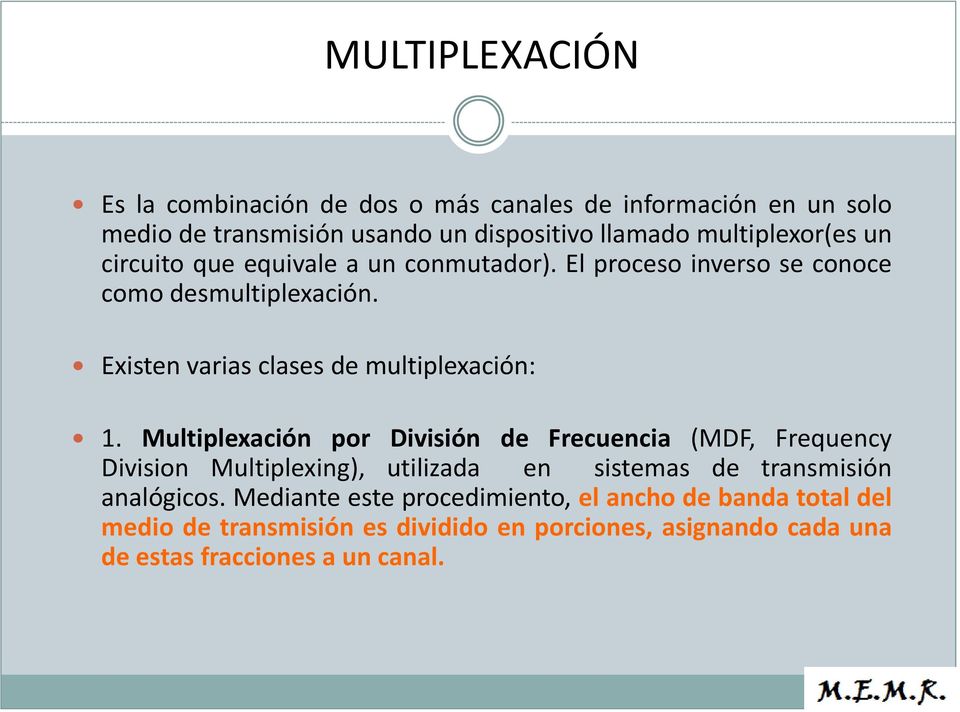 Existen varias clases de multiplexación: 1.