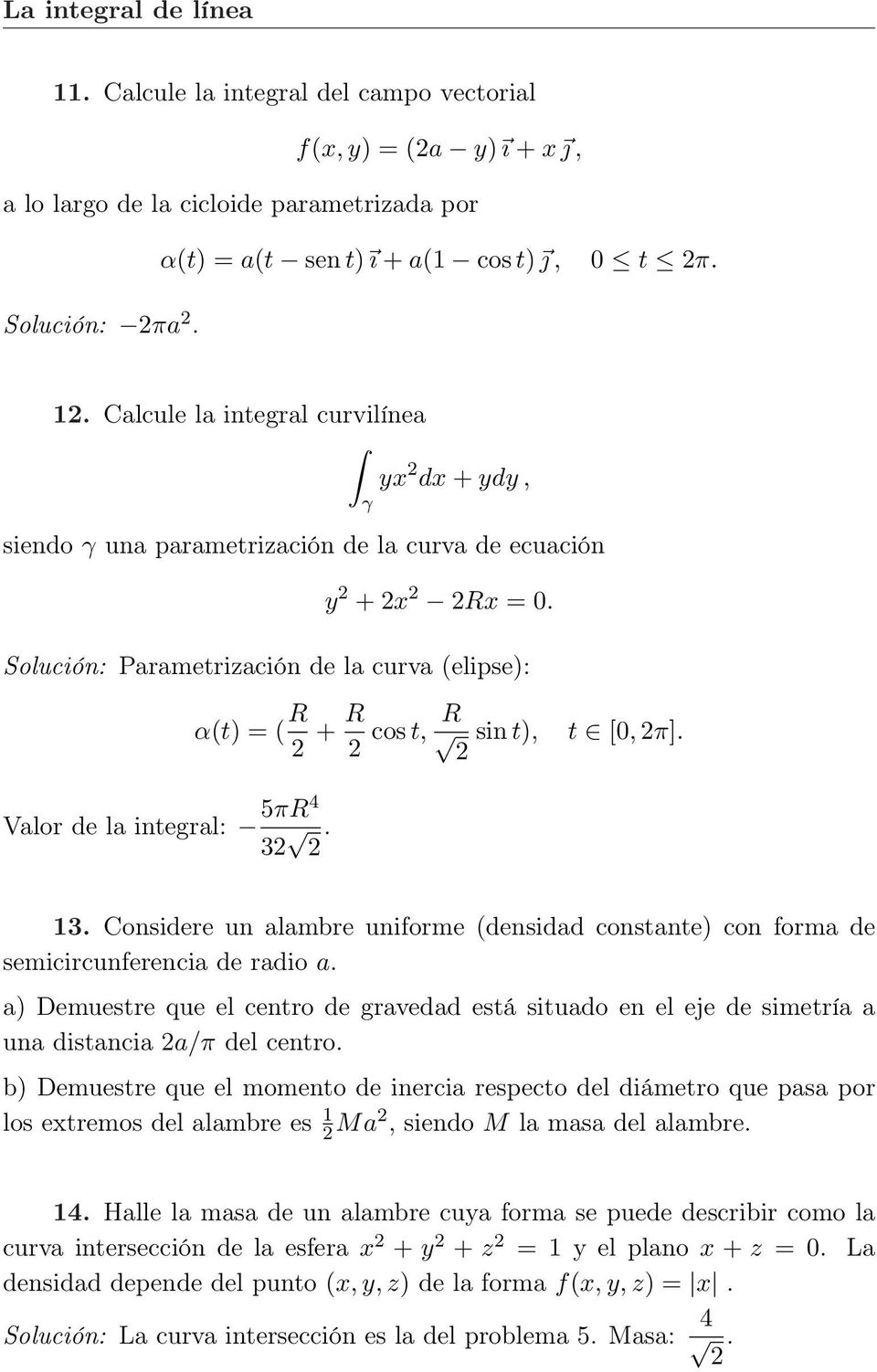Valor de la integral: 5πR4 3. 13. Considere un alambre uniforme (densidad constante) con forma de semicircunferencia de radio a.