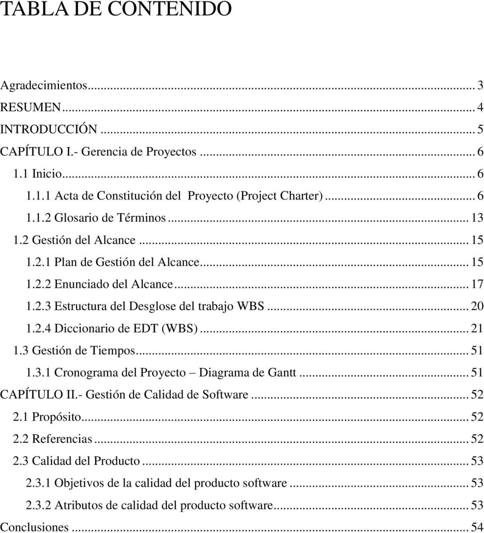 2.4 Diccionario de EDT (WBS)... 21 1.3 Gestión de Tiempos... 51 1.3.1 Cronograma del Proyecto Diagrama de Gantt... 51 CAPÍTULO II.- Gestión de Calidad de Software... 52 2.1 Propósito.