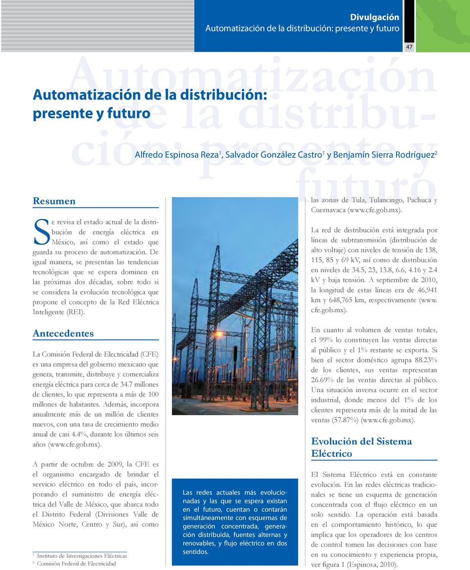 Automatización de la distribución: presente y futuro Resumen Se revisa el estado actual de la distribución de energía eléctrica en México, así como el estado que guarda su proceso de automatización.