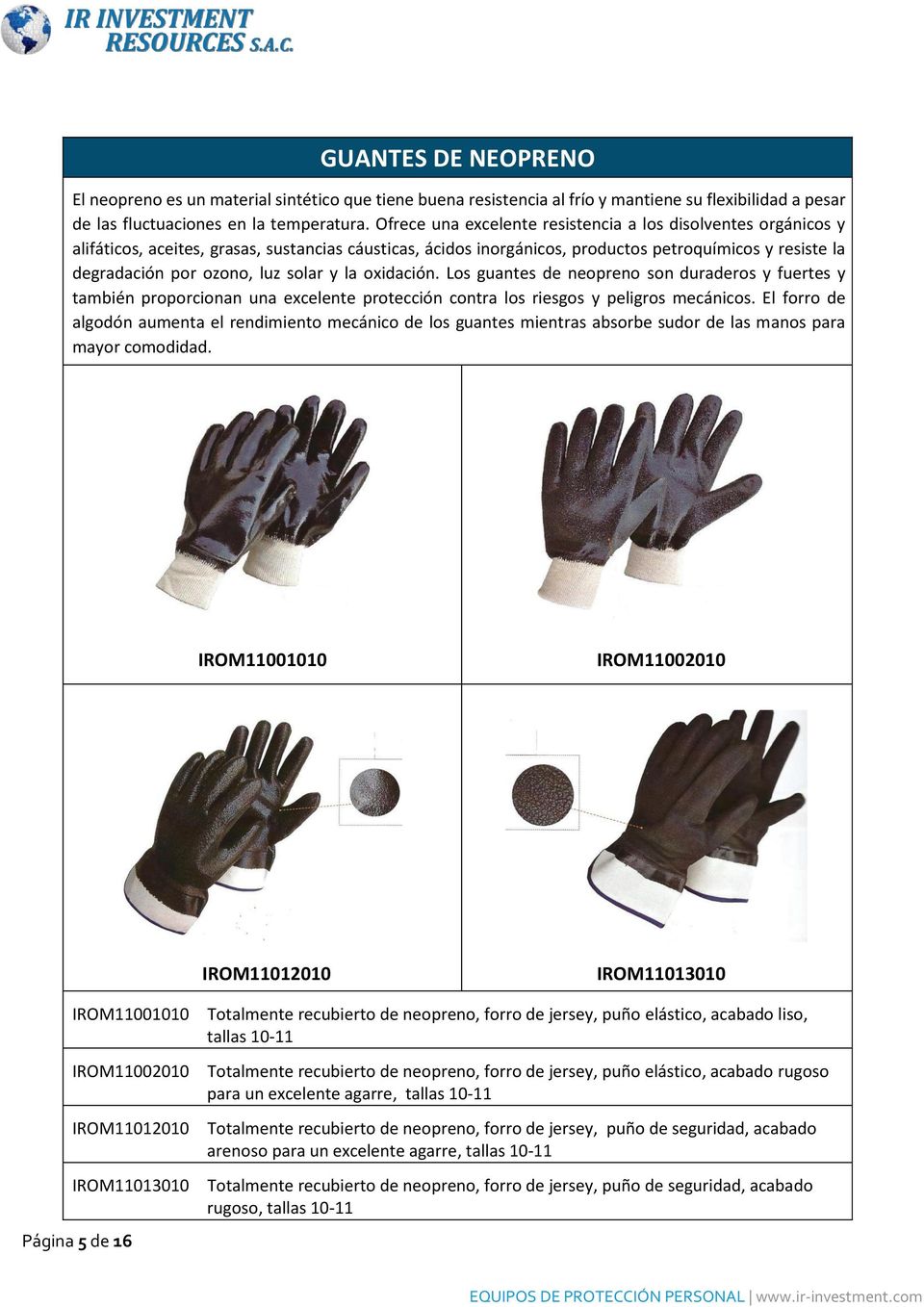 solar y la oxidación. Los guantes de neopreno son duraderos y fuertes y también proporcionan una excelente protección contra los riesgos y peligros mecánicos.