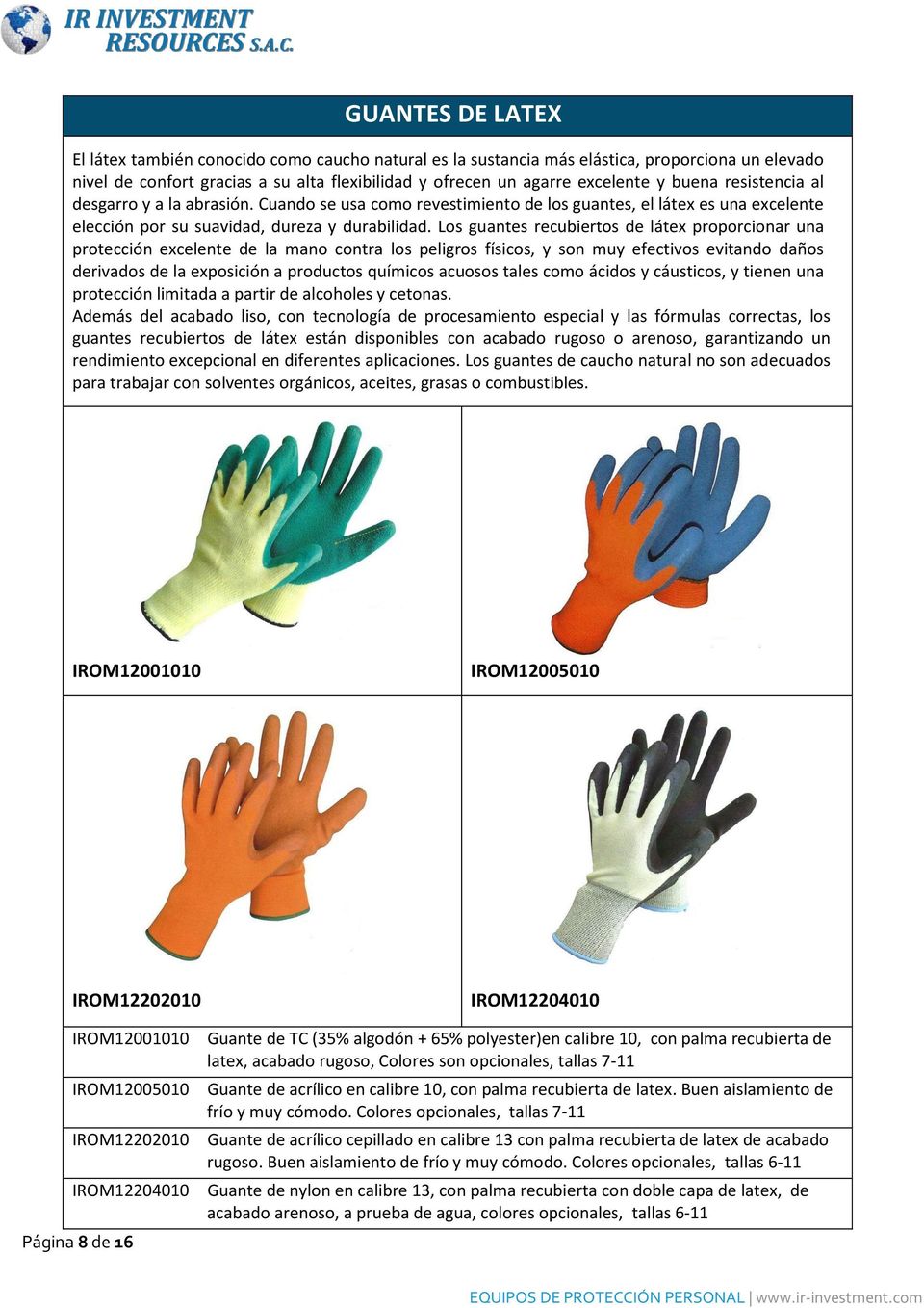Los guantes recubiertos de látex proporcionar una protección excelente de la mano contra los peligros físicos, y son muy efectivos evitando daños derivados de la exposición a productos químicos