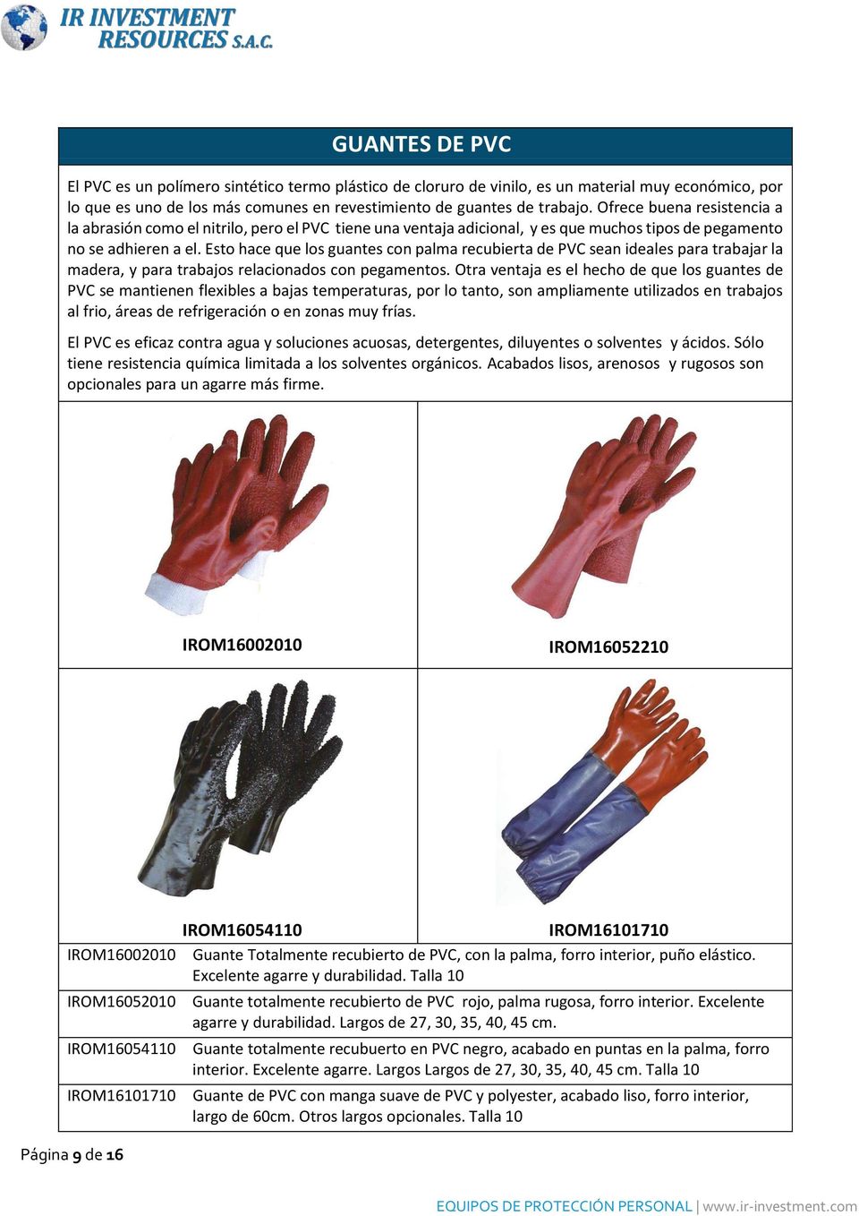 Esto hace que los guantes con palma recubierta de PVC sean ideales para trabajar la madera, y para trabajos relacionados con pegamentos.