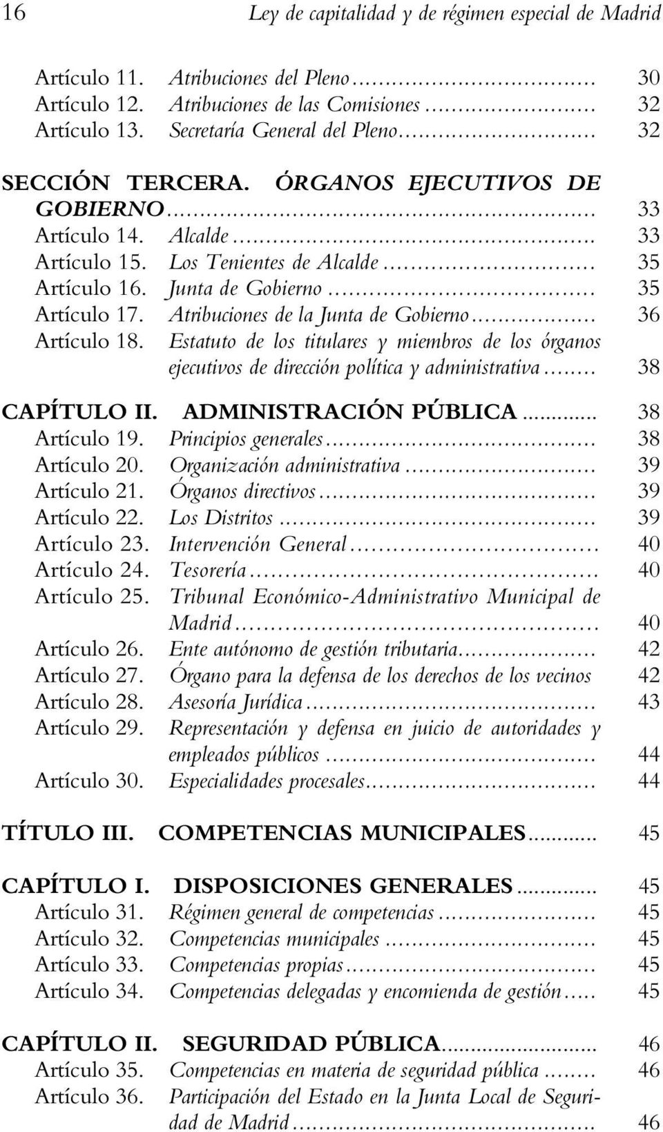 Atribuciones de la Junta de Gobierno... 36 Artículo 18. Estatuto de los titulares y miembros de los órganos ejecutivos de dirección política y administrativa... 38 CAPÍTULO II. ADMINISTRACIÓN PÚBLICA.