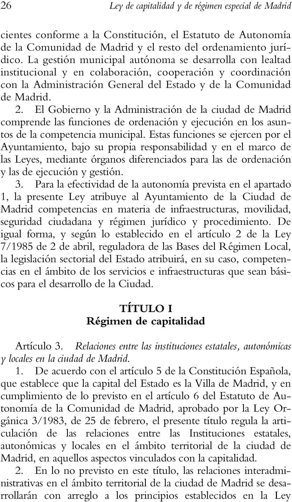 El Gobierno y la Administración de la ciudad de Madrid comprende las funciones de ordenación y ejecución en los asuntos de la competencia municipal.