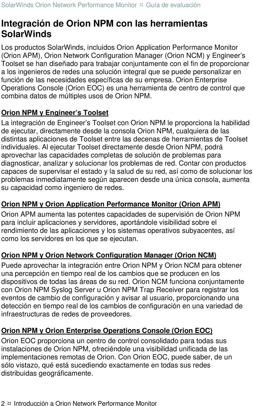 específicas de su empresa. Orion Enterprise Operations Console (Orion EOC) es una herramienta de centro de control que combina datos de múltiples usos de Orion NPM.