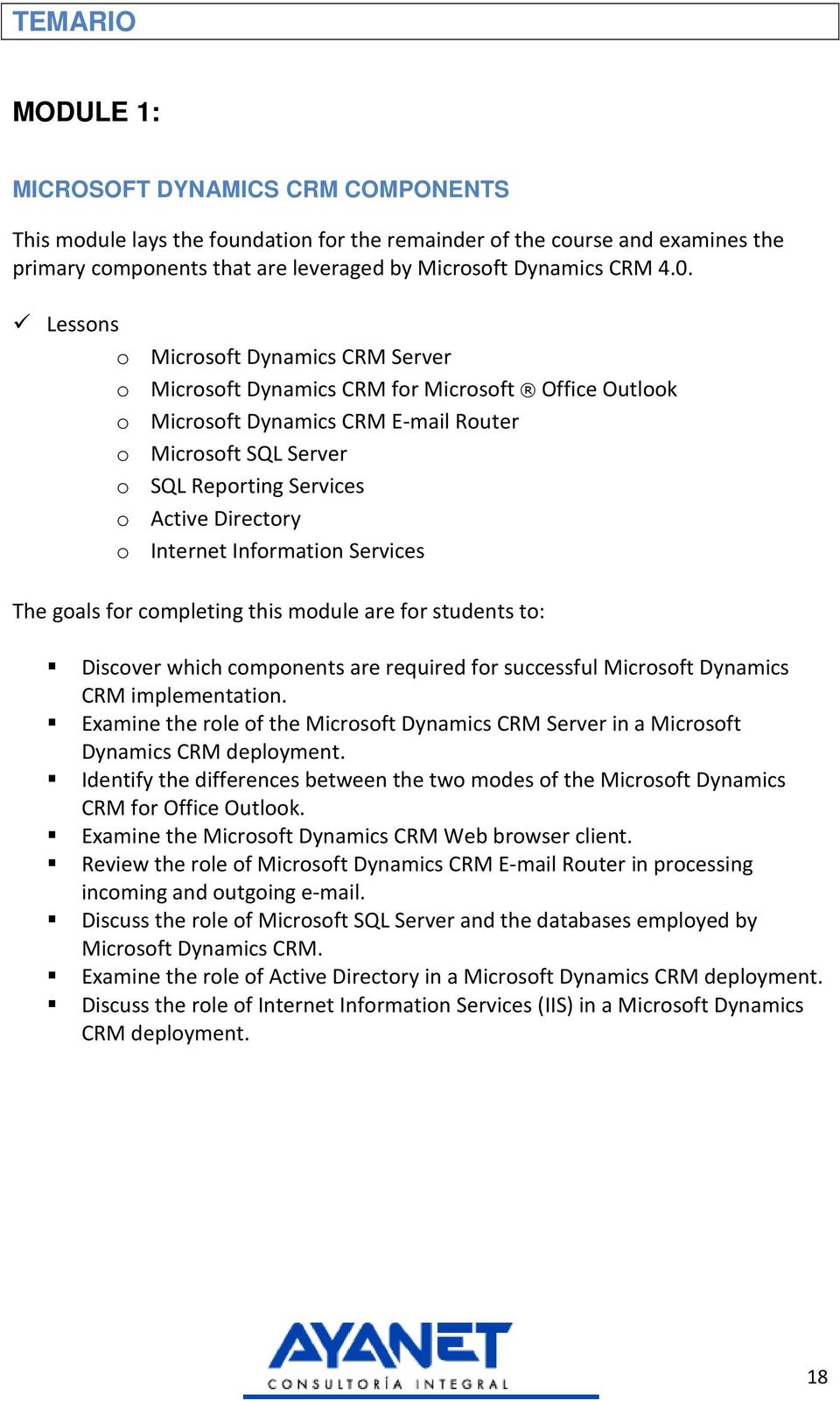 Directory o Internet Information Services The goals for completing this module are for students to: Discover which components are required for successful Microsoft Dynamics CRM implementation.