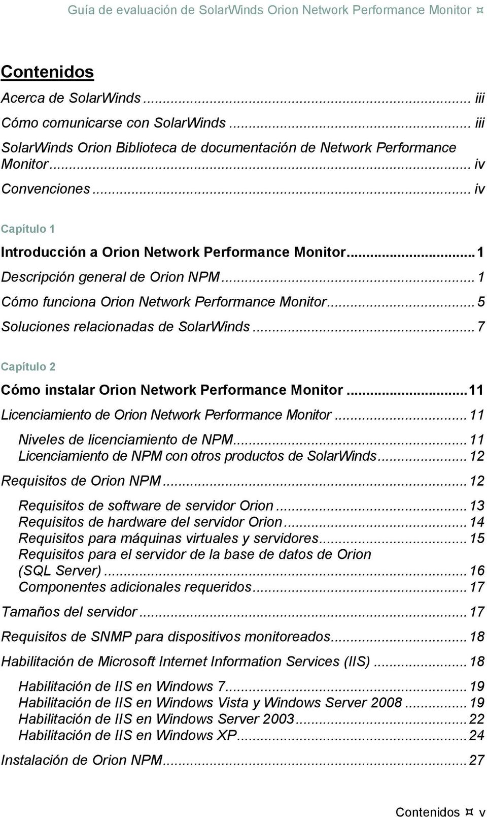 .. 7 Capítulo 2 Cómo instalar Orion Network Performance Monitor... 11 Licenciamiento de Orion Network Performance Monitor... 11 Niveles de licenciamiento de NPM.
