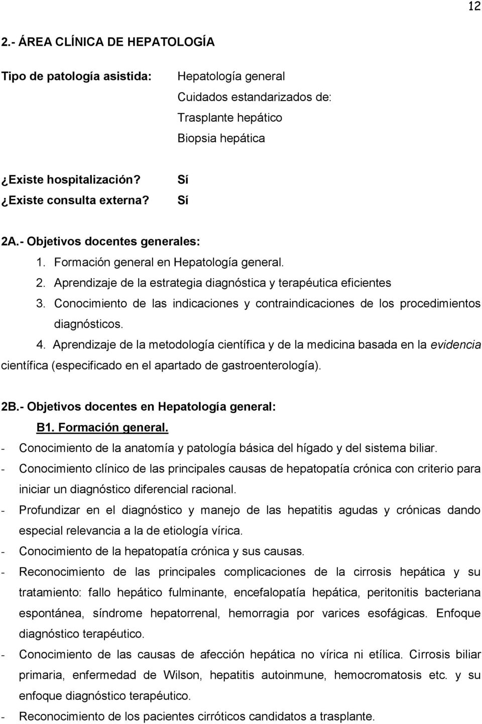 Conocimiento de las indicaciones y contraindicaciones de los procedimientos diagnósticos. 4.
