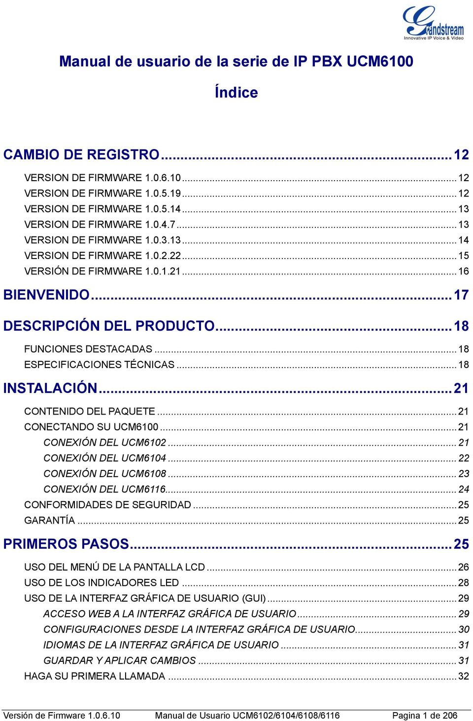 .. 18 FUNCIONES DESTACADAS... 18 ESPECIFICACIONES TÉCNICAS... 18 INSTALACIÓN... 21 CONTENIDO DEL PAQUETE... 21 CONECTANDO SU UCM6100... 21 CONEXIÓN DEL UCM6102... 21 CONEXIÓN DEL UCM6104.