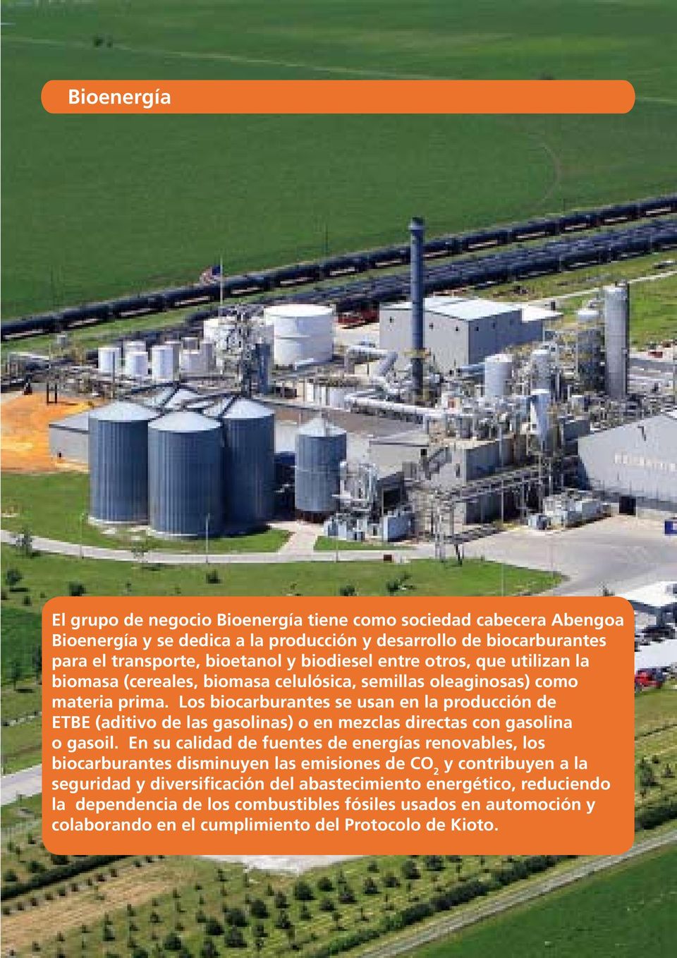 Los biocarburantes se usan en la producción de ETBE (aditivo de las gasolinas) o en mezclas directas con gasolina o gasoil.