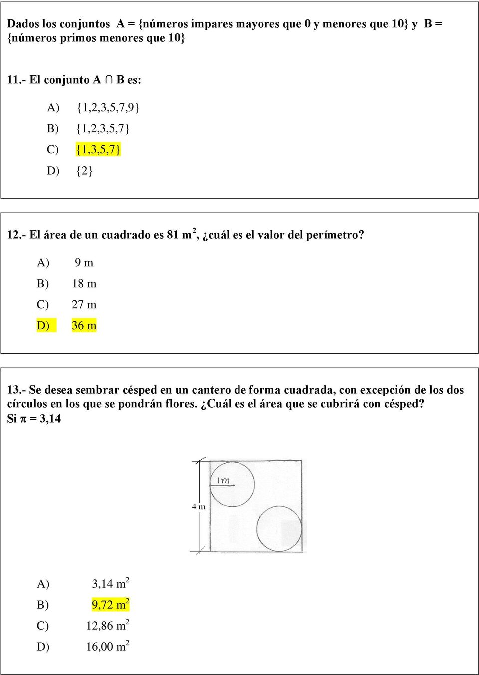 - El área de un cuadrado es 8 m 2, cuál es el valor del perímetro? A) 9 m B) 8 m C) 27 m D) 36 m 3.