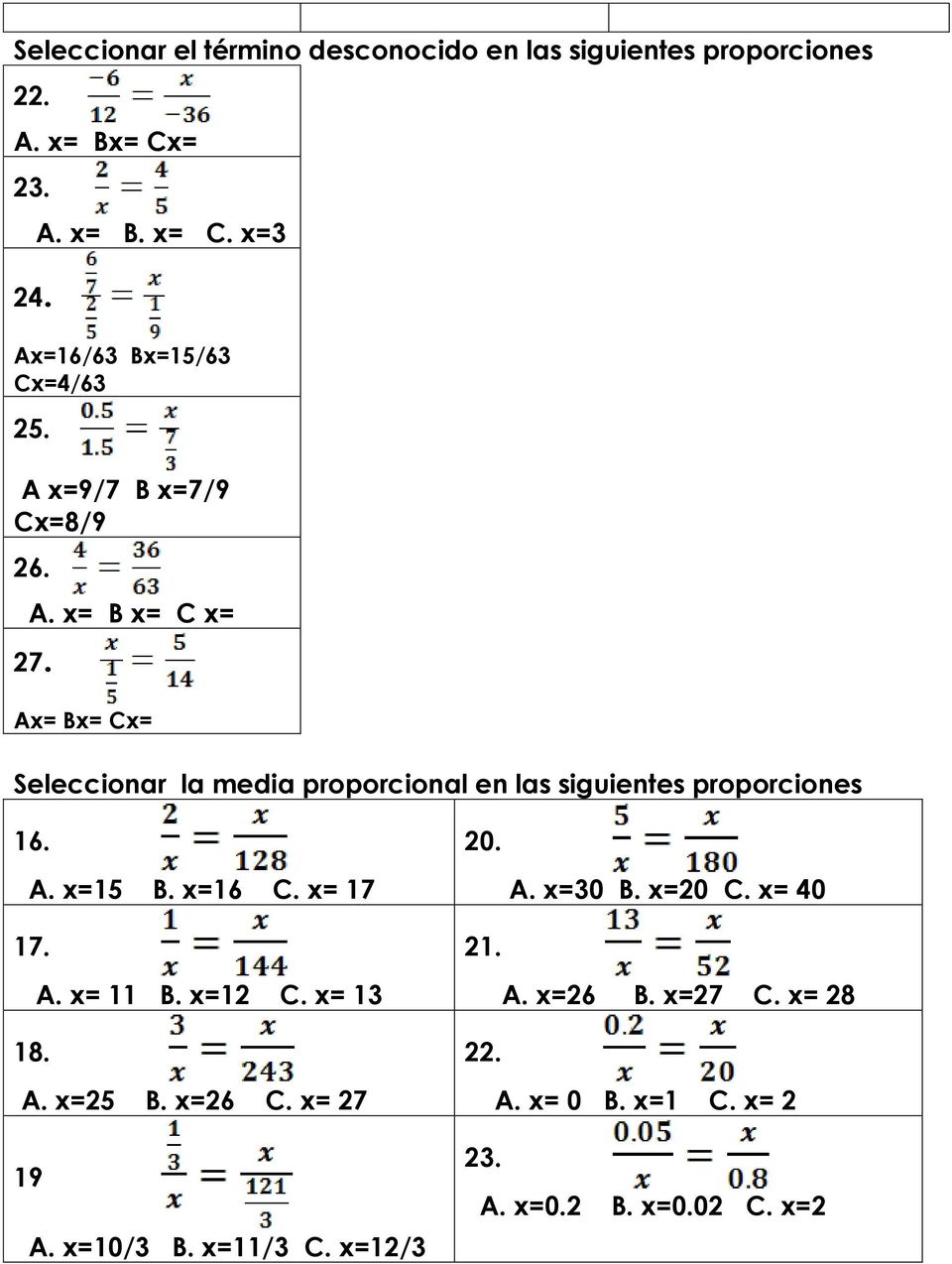 Ax= Bx= Cx= Seleccionar la media proporcional en las siguientes proporciones 16. A. x=15 B. x=16 C. x= 17 17. A. x= 11 B.