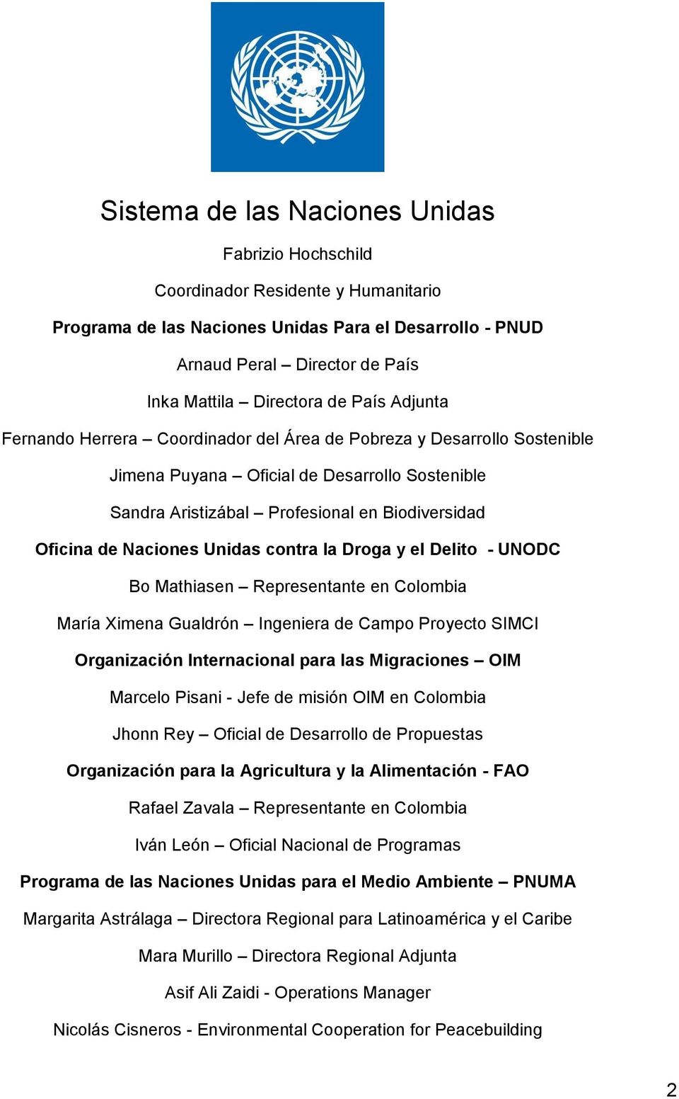 Naciones Unidas contra la Droga y el Delito - UNODC Bo Mathiasen Representante en Colombia María Ximena Gualdrón Ingeniera de Campo Proyecto SIMCI Organización Internacional para las Migraciones OIM