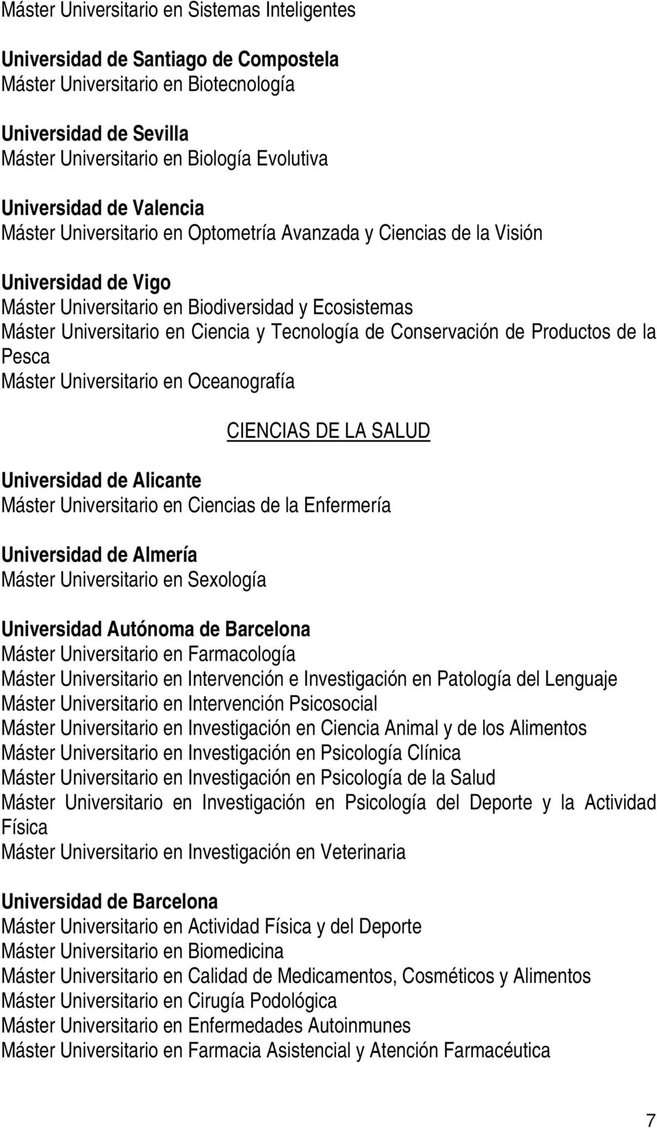 Conservación de Productos de la Pesca Máster Universitario en Oceanografía CIENCIAS DE LA SALUD Universidad de Alicante Máster Universitario en Ciencias de la Enfermería Universidad de Almería Máster