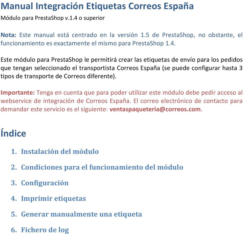 Este módulo para PrestaShop le permitirá crear las etiquetas de envío para los pedidos que tengan seleccionado el transportista Correos España (se puede configurar hasta 3 tipos de transporte de