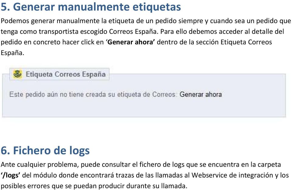 Para ello debemos acceder al detalle del pedido en concreto hacer click en Generar ahora dentro de la sección Etiqueta Correos España. 6.