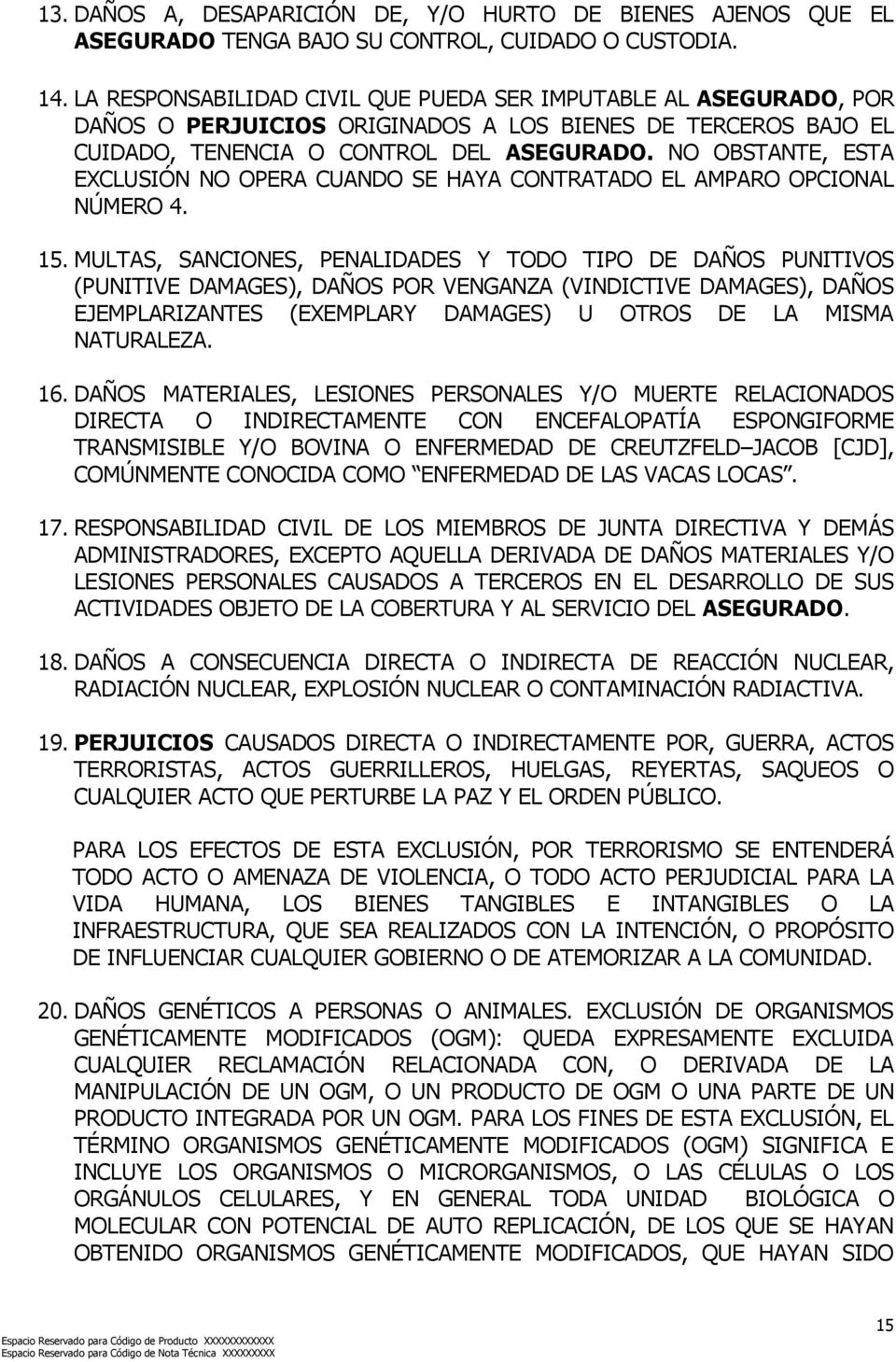 NO OBSTANTE, ESTA EXCLUSIÓN NO OPERA CUANDO SE HAYA CONTRATADO EL AMPARO OPCIONAL NÚMERO 4. 15.