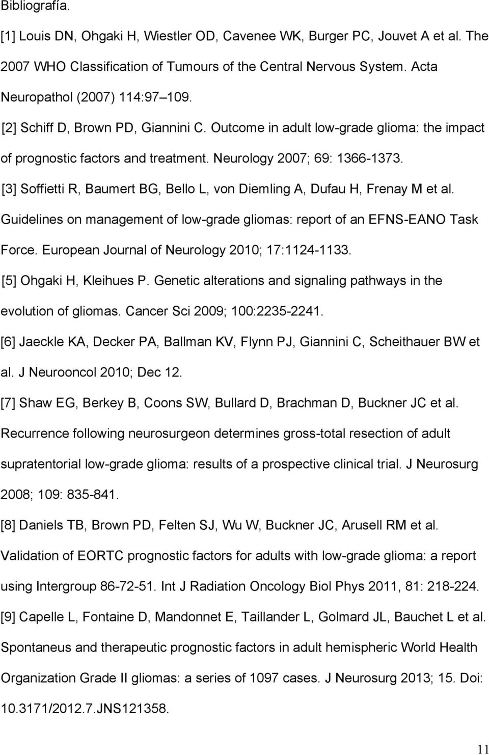 [3] Soffietti R, Baumert BG, Bello L, von Diemling A, Dufau H, Frenay M et al. Guidelines on management of low-grade gliomas: report of an EFNS-EANO Task Force.