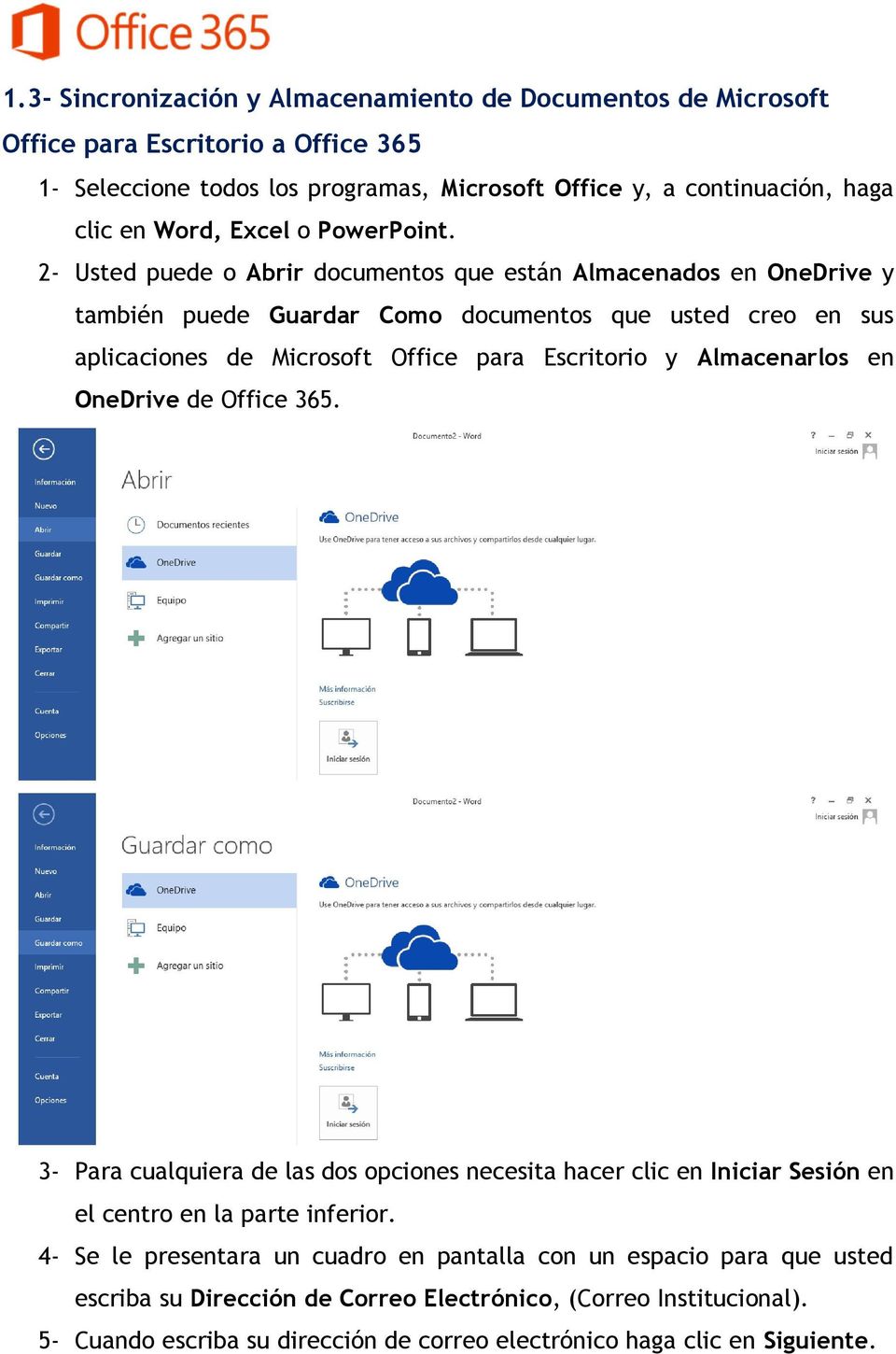 2- Usted puede o Abrir documentos que están Almacenados en OneDrive y también puede Guardar Como documentos que usted creo en sus aplicaciones de Microsoft Office para Escritorio y
