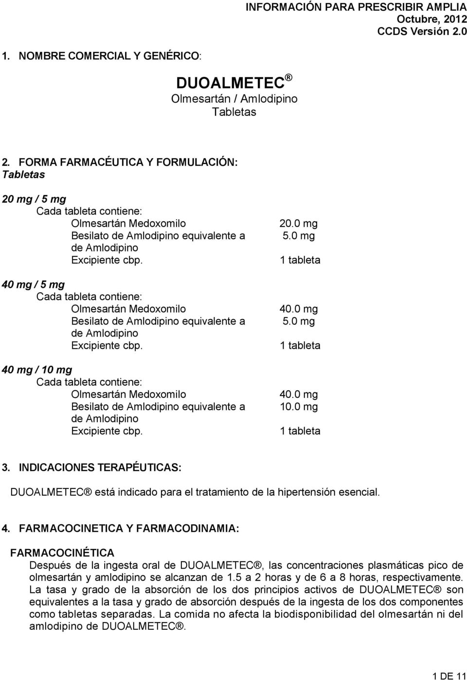 40 mg / 5 mg Cada tableta contiene: Olmesartán Medoxomilo Besilato de Amlodipino equivalente a de Amlodipino Excipiente cbp.