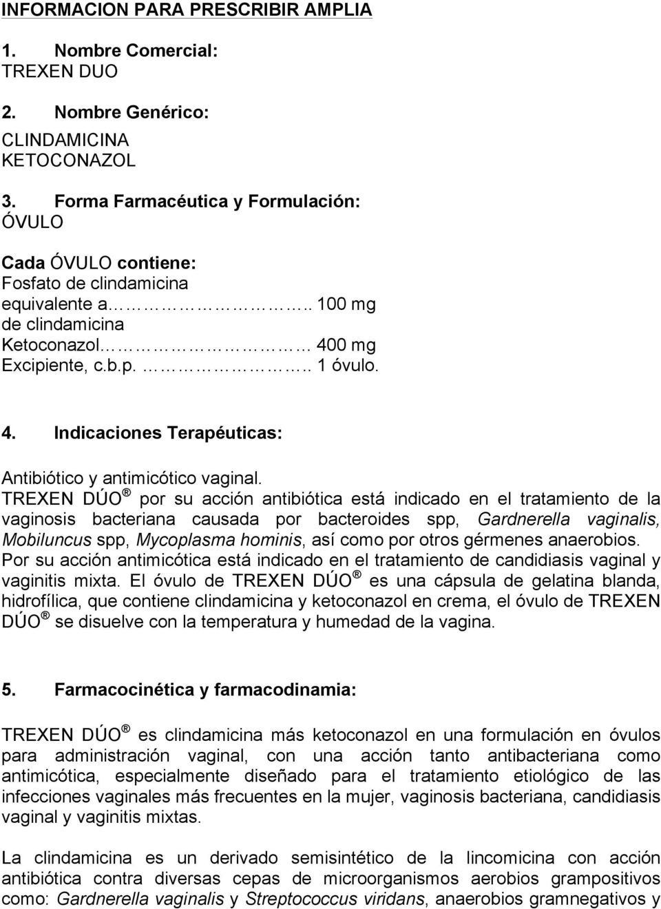 0 mg Excipiente, c.b.p... 1 óvulo. 4. Indicaciones Terapéuticas: Antibiótico y antimicótico vaginal.