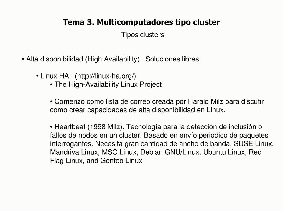 alta disponibilidad en Linux. Heartbeat (1998 Milz). Tecnología para la detección de inclusión o fallos de nodos en un cluster.