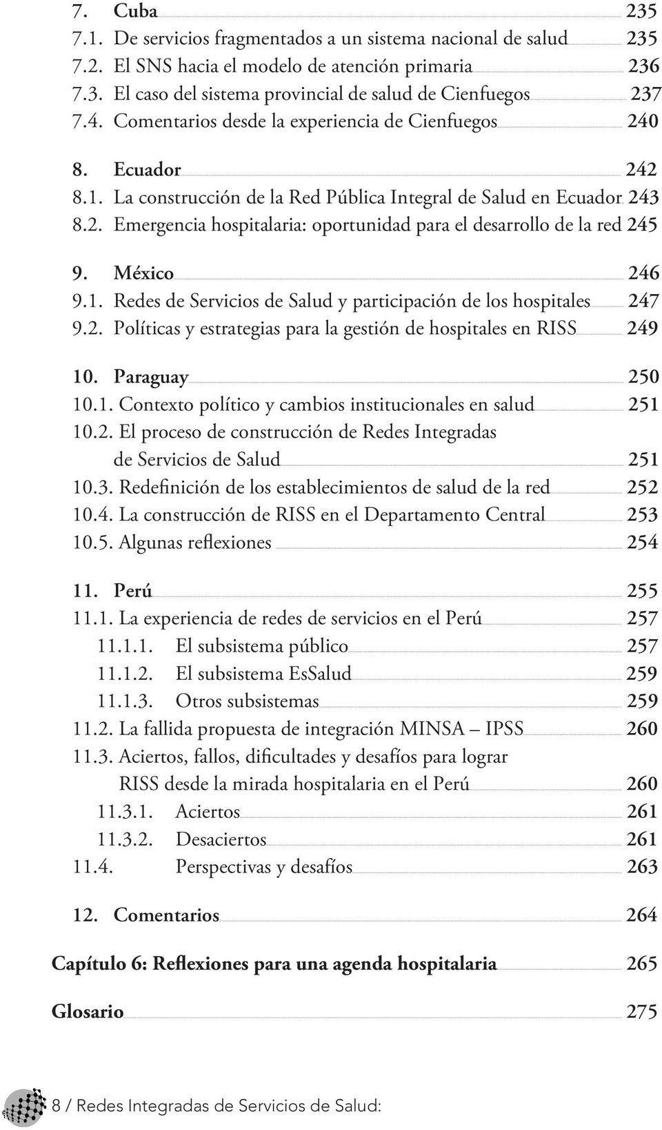 México 246 9.1. Redes de Servicios de Salud y participación de los hospitales 247 9.2. Políticas y estrategias para la gestión de hospitales en RISS 249 10. Paraguay 250 10.1. Contexto político y cambios institucionales en salud 251 10.