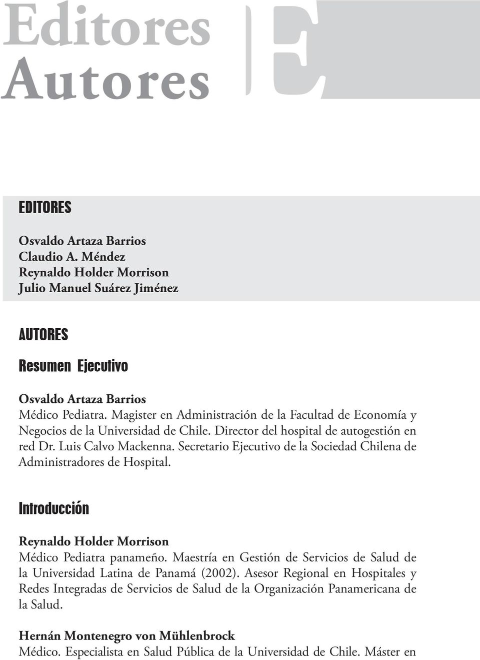 Secretario Ejecutivo de la Sociedad Chilena de Administradores de Hospital. Introducción Reynaldo Holder Morrison Médico Pediatra panameño.