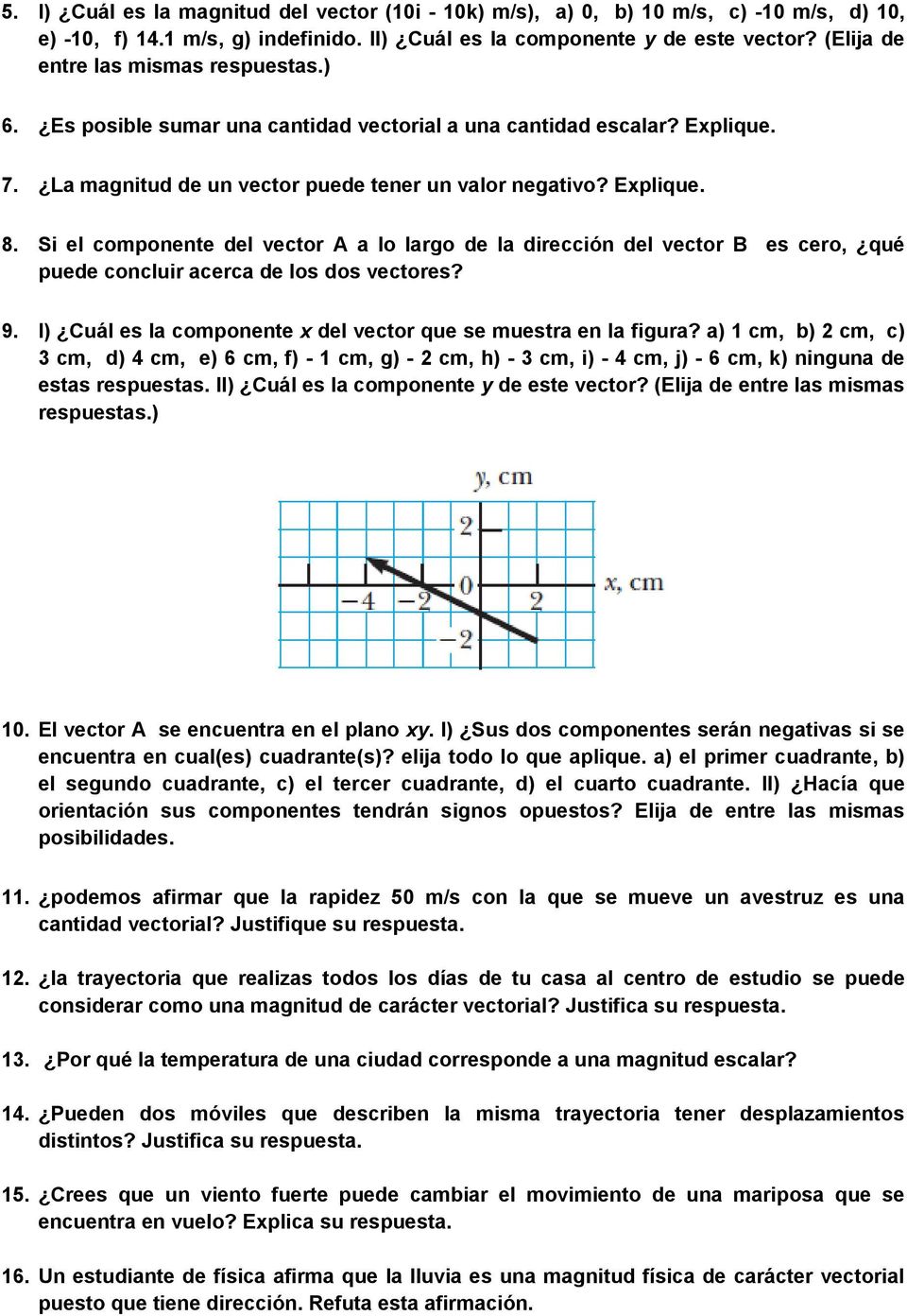 Si el componente del vector A a lo largo de la dirección del vector B es cero, qué puede concluir acerca de los dos vectores? 9. I) Cuál es la componente x del vector que se muestra en la figura?