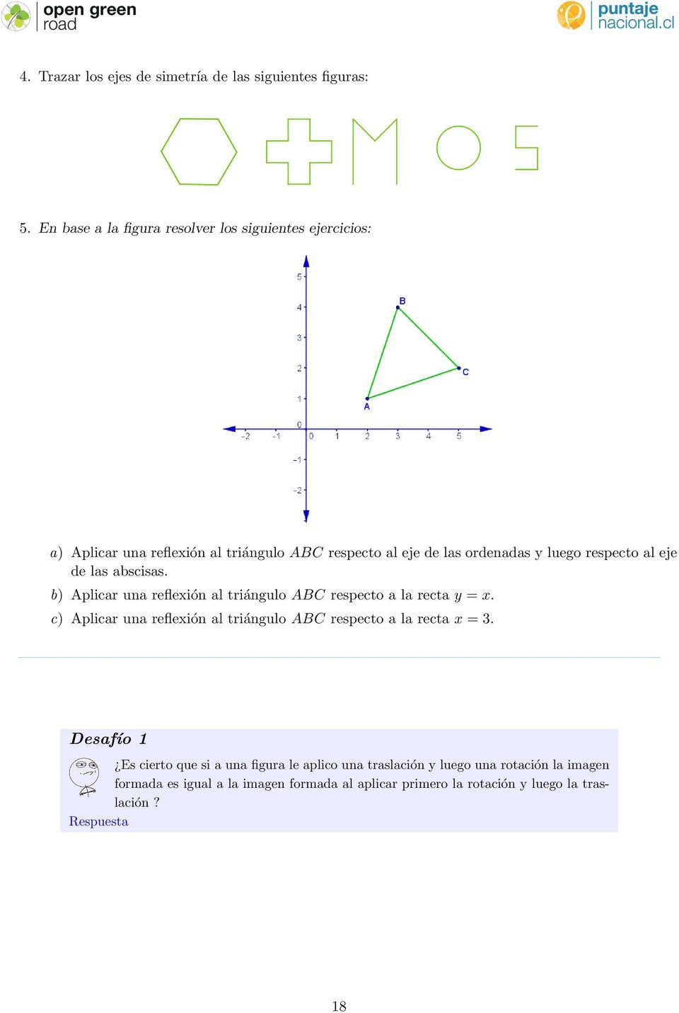 respecto al eje de las abscisas. b) Aplicar una reflexión al triángulo ABC respecto a la recta y = x.