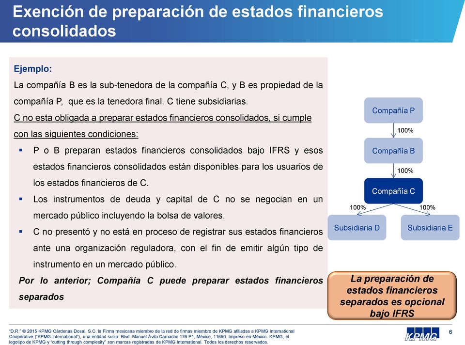 C no esta obligada a preparar estados financieros consolidados, si cumple con las siguientes condiciones: P o B preparan estados financieros consolidados bajo IFRS y esos estados financieros