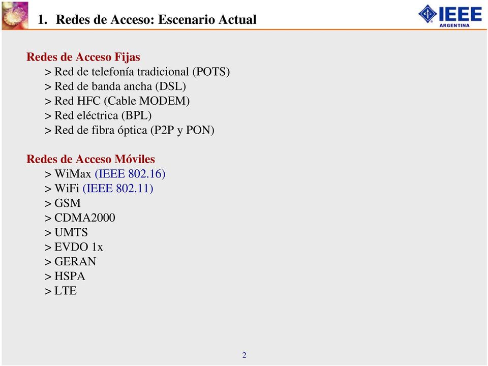 eléctrica (BPL) > Red de fibra óptica (P2P y PON) Redes de Acceso Móviles > WiMax