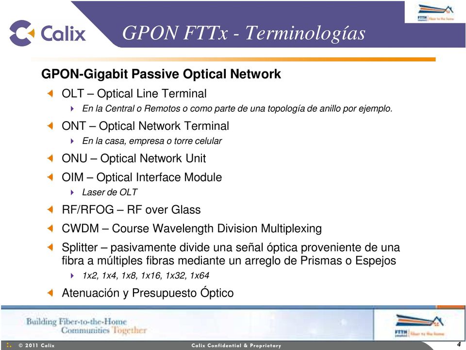ONT Optical Network Terminal En la casa, empresa o torre celular ONU Optical Network Unit OIM Optical Interface Module Laser de OLT RF/RFOG