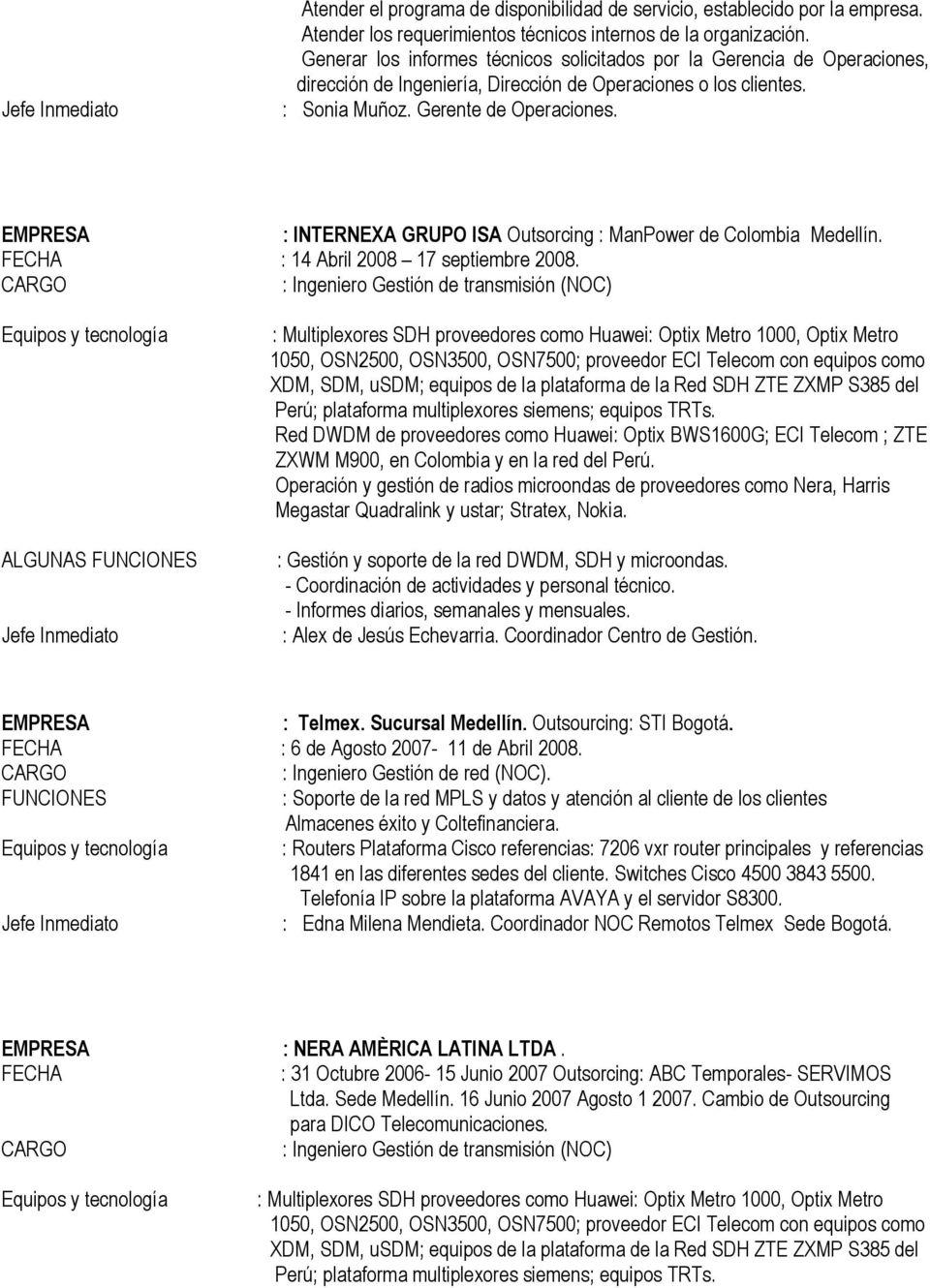 : INTERNEXA GRUPO ISA Outsorcing : ManPower de Colombia Medellín. : 14 Abril 2008 17 septiembre 2008.