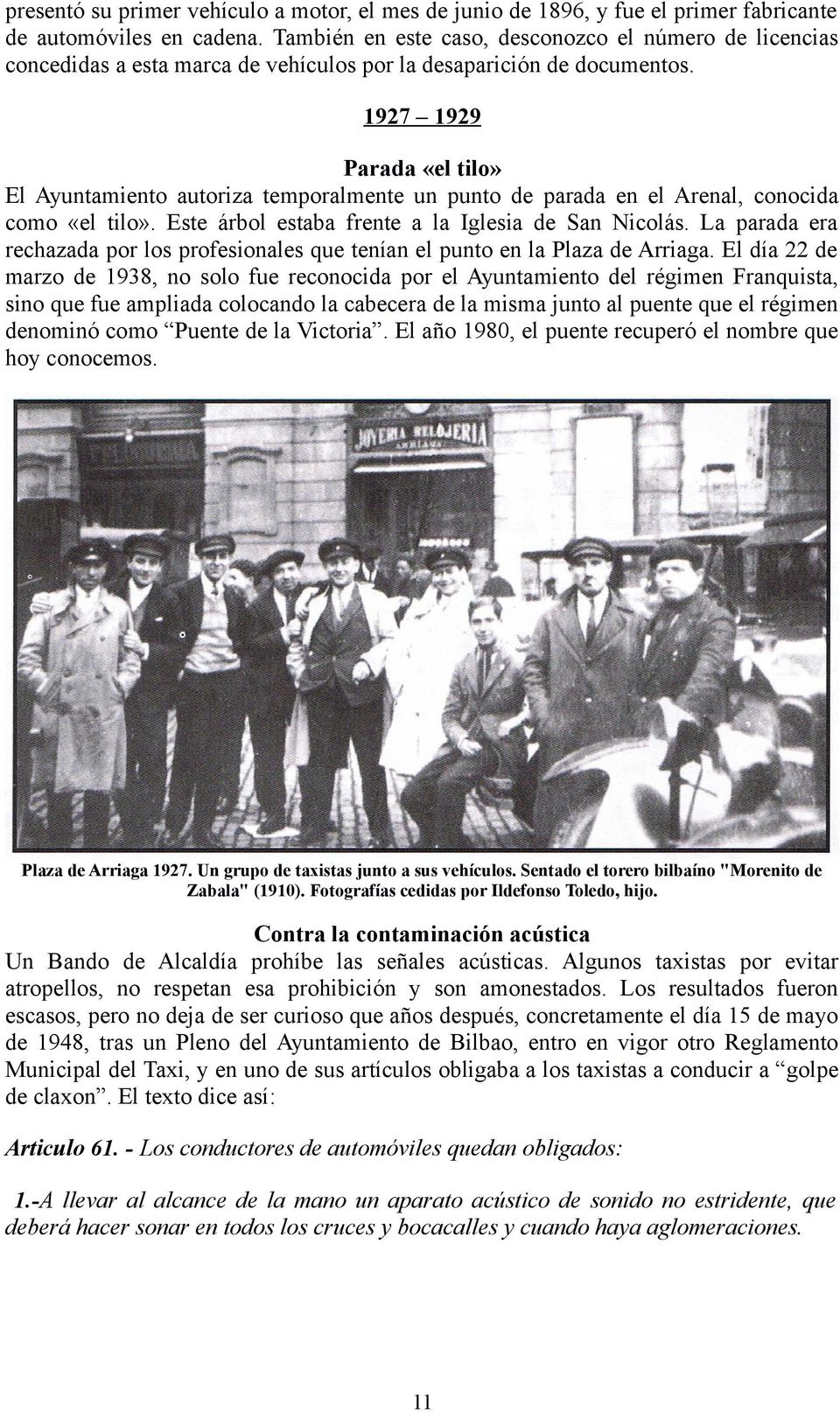 1927 1929 Parada «el tilo» El Ayuntamiento autoriza temporalmente un punto de parada en el Arenal, conocida como «el tilo». Este árbol estaba frente a la Iglesia de San Nicolás.