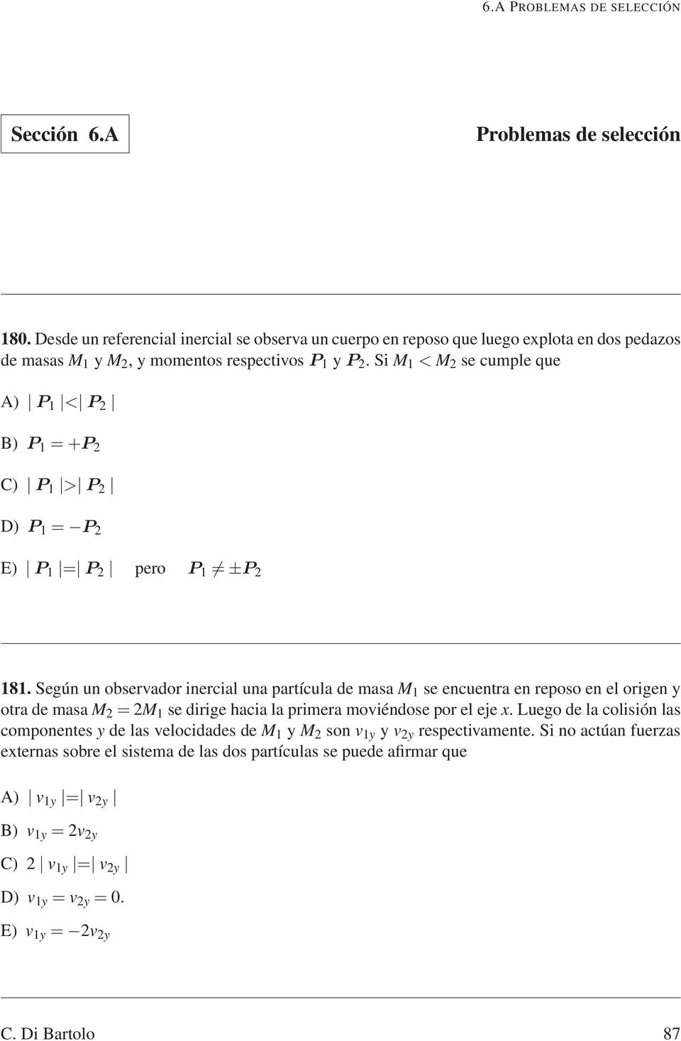 SiM 1 < M 2 se cuple que A) P 1 < P 2 B) P 1 =+P 2 C) P 1 > P 2 D) P 1 = P 2 E) P 1 = P 2 pero P 1 ±P 2 181.