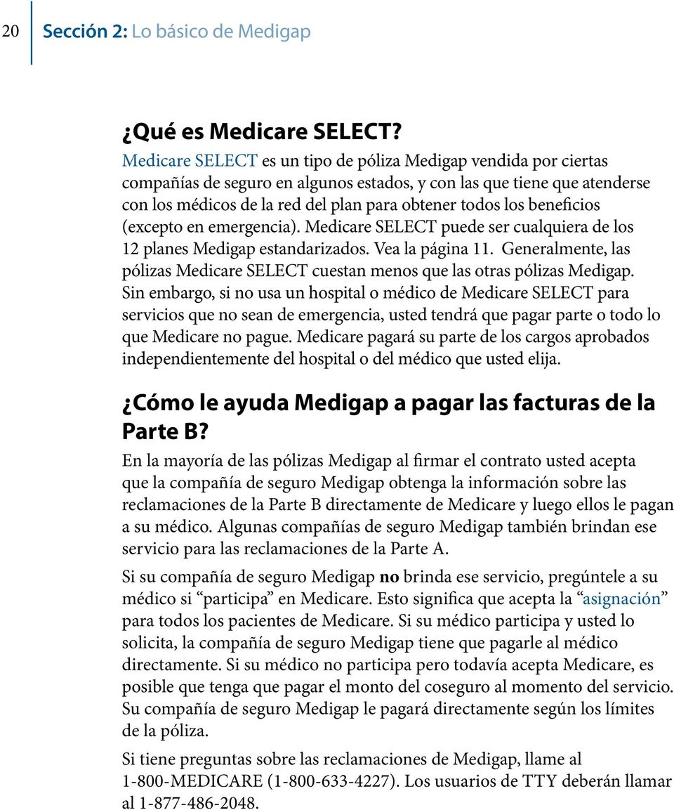 beneficios (excepto en emergencia). Medicare SELECT puede ser cualquiera de los 12 planes Medigap estandarizados. Vea la página 11.