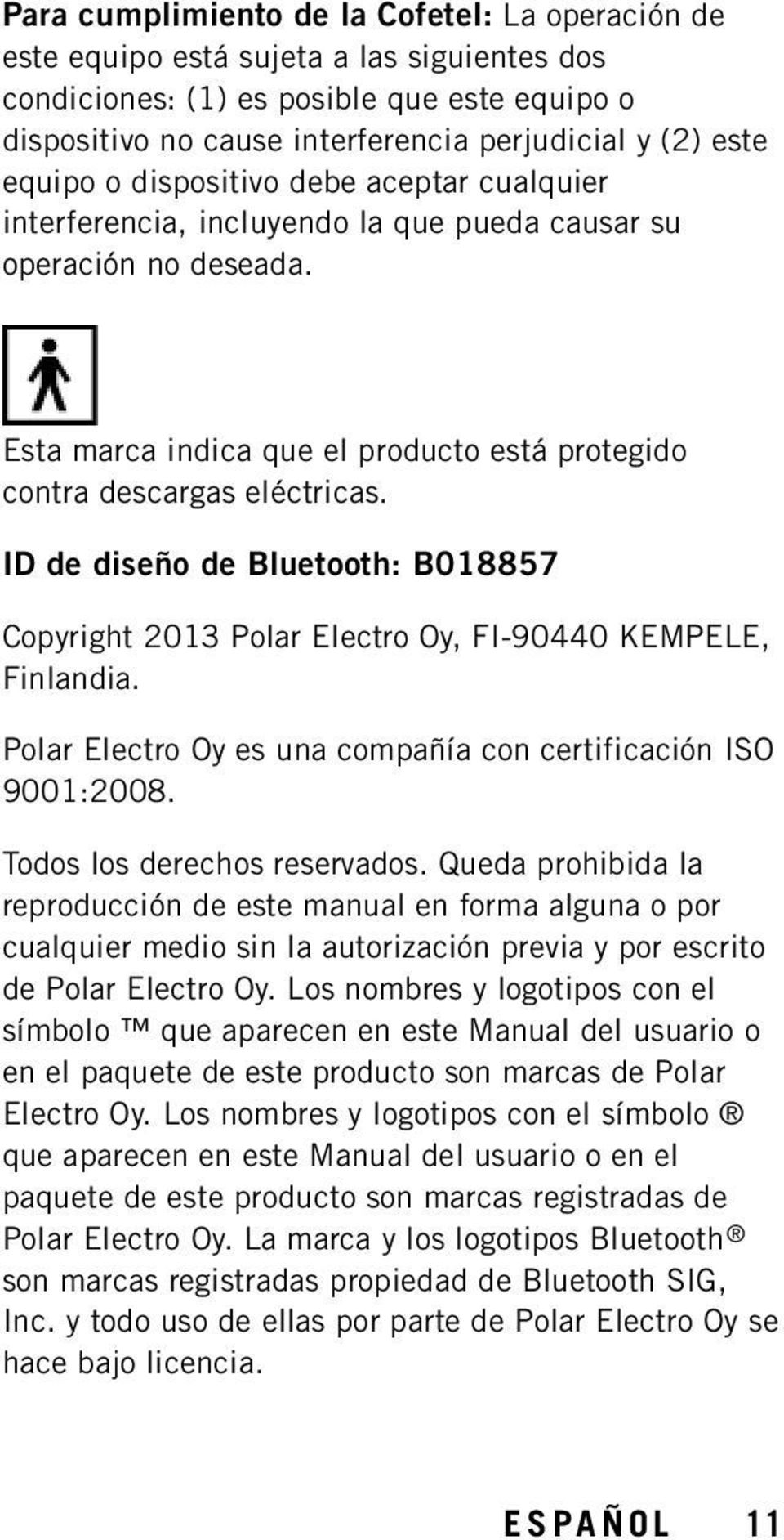 ID de diseño de Bluetooth: B018857 Copyright 2013 Polar Electro Oy, FI-90440 KEMPELE, Finlandia. Polar Electro Oy es una compañía con certificación ISO 9001:2008. Todos los derechos reservados.