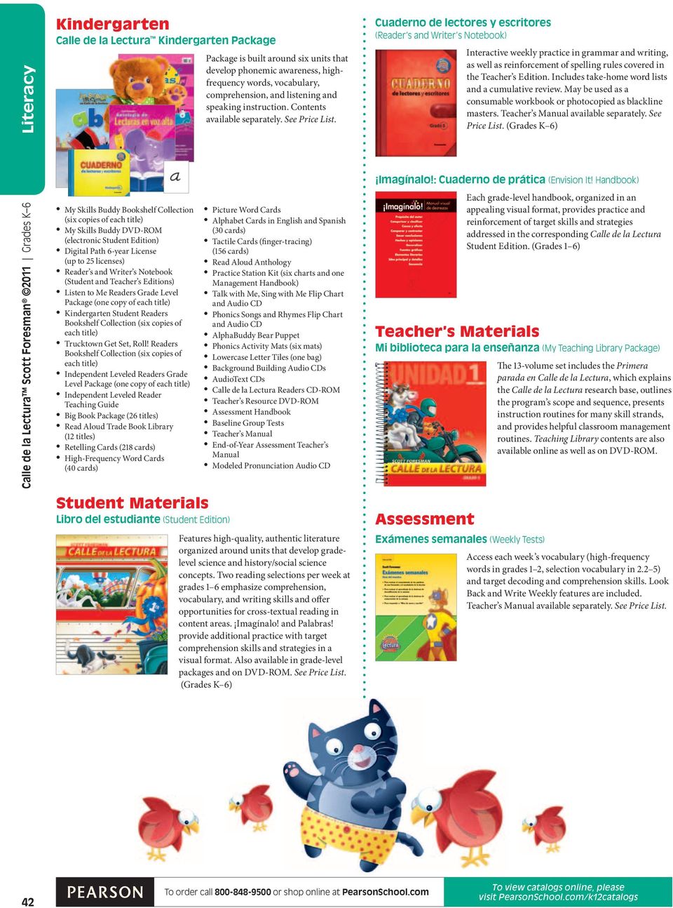 Cuaderno de lectores y escritores (Reader s and Writer s Notebook) Interactive weekly practice in grammar and writing, as well as reinforcement of spelling rules covered in the Teacher s Edition.
