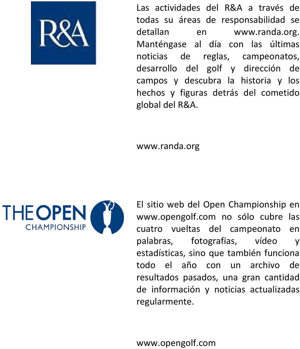 detrás del cometido global del R&A. www.randa.org El sitio web del Open Championship en www.opengolf.