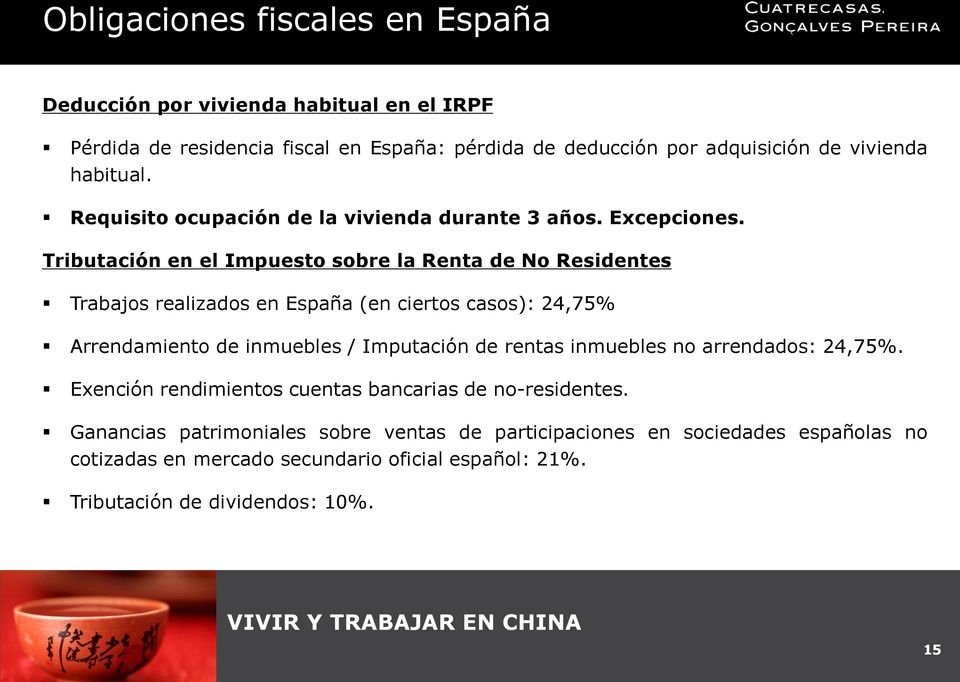 Tributación en el Impuesto sobre la Renta de No Residentes Trabajos realizados en España (en ciertos casos): 24,75% Arrendamiento de inmuebles / Imputación de rentas