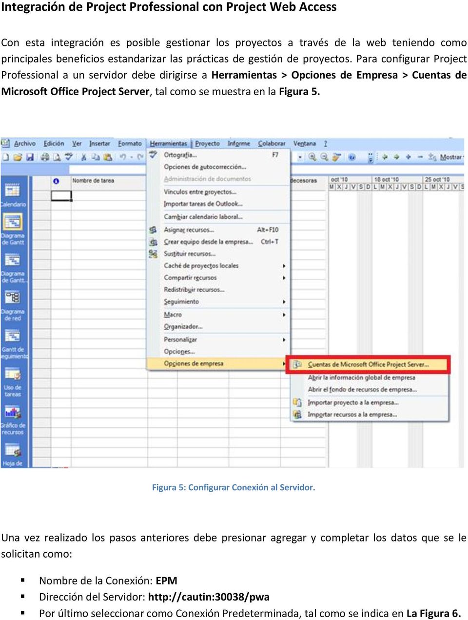 Para configurar Project Professional a un servidor debe dirigirse a Herramientas > Opciones de Empresa > Cuentas de Microsoft Office Project Server, tal como se muestra en la